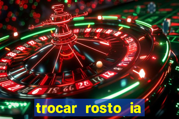 trocar rosto ia online mudar rosto